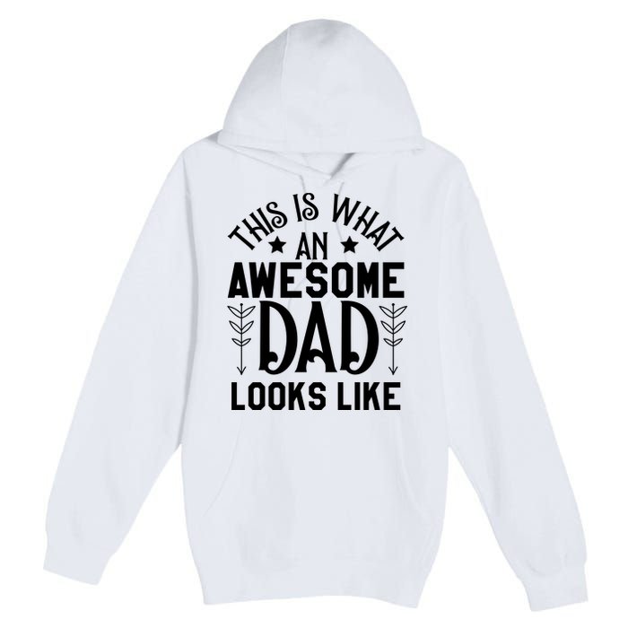 This Is What An Awesome Dad Looks Like Funny Dad Premium Pullover Hoodie