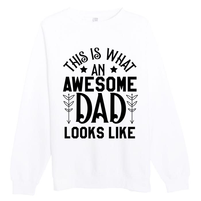 This Is What An Awesome Dad Looks Like Funny Dad Premium Crewneck Sweatshirt