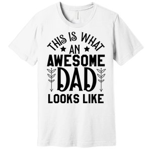 This Is What An Awesome Dad Looks Like Funny Dad Premium T-Shirt