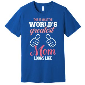 This Is What World's Greatest Mom Looks Like Mother's Day Great Gift Premium T-Shirt