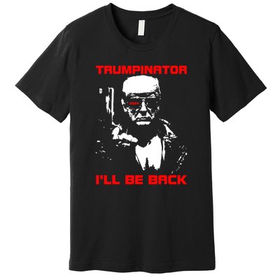 Trumpinator I Will Back Trump 2024 Premium T-Shirt