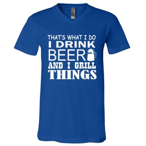 That Is What I Do I Beer And I Grill Things Gift V-Neck T-Shirt