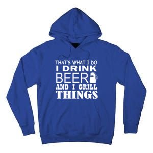 That Is What I Do I Beer And I Grill Things Gift Tall Hoodie