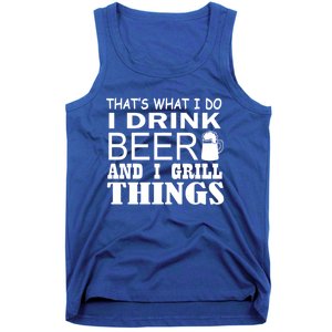 That Is What I Do I Beer And I Grill Things Gift Tank Top