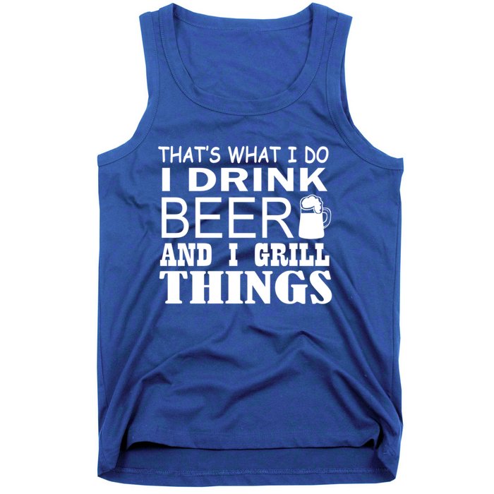 That Is What I Do I Beer And I Grill Things Gift Tank Top