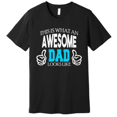 This Is What An Awesome Dad Looks Like Premium T-Shirt