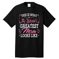 This is what the world's greatest mom looks like Mothers Day Tall T-Shirt