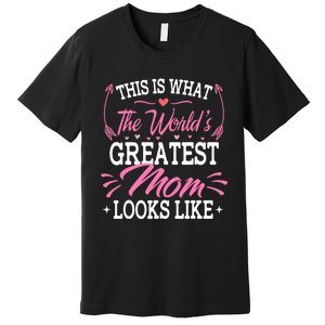 This is what the world's greatest mom looks like Mothers Day Premium T-Shirt