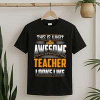 This Is What An Awesome Teacher Looks Like T-Shirt