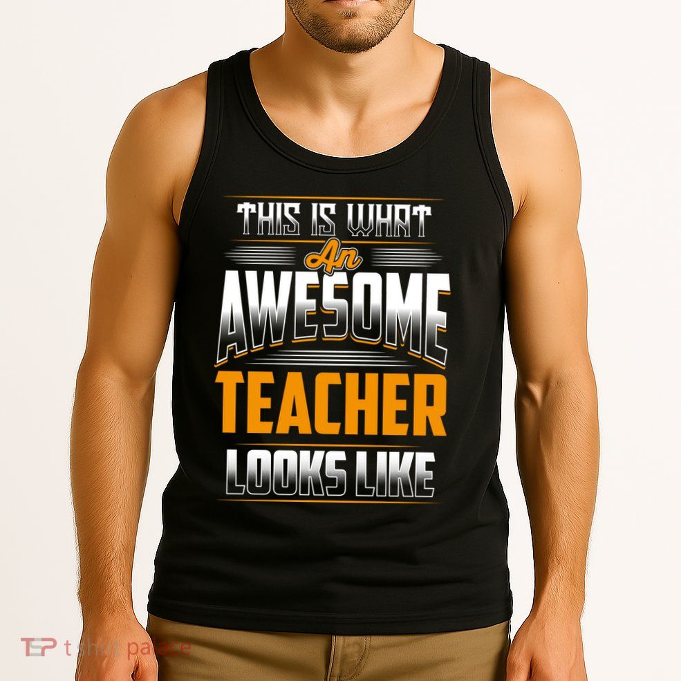 This Is What An Awesome Teacher Looks Like Tank Top