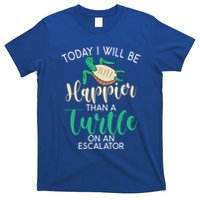 Today I Will Be Happier Than A Turtle On An Escalator Turtle Gift T-Shirt