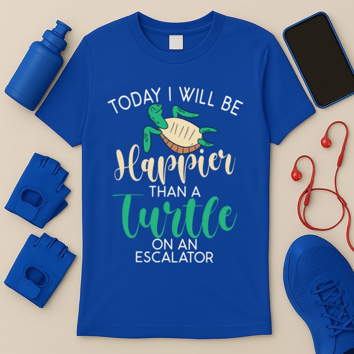 Today I Will Be Happier Than A Turtle On An Escalator Turtle Gift T-Shirt