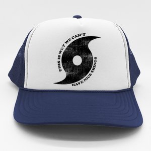 This Is Why We CanT Have Nice Things Hurricane Trucker Hat