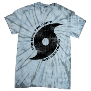 This Is Why We CanT Have Nice Things Hurricane Tie-Dye T-Shirt