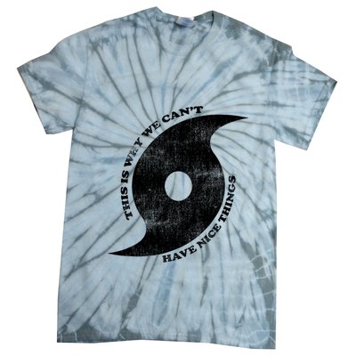 This Is Why We CanT Have Nice Things Hurricane Tie-Dye T-Shirt