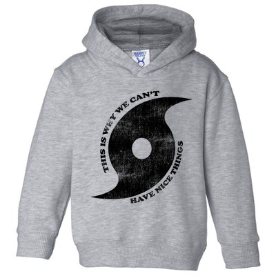 This Is Why We CanT Have Nice Things Hurricane Toddler Hoodie