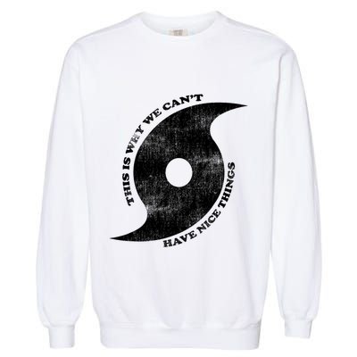 This Is Why We CanT Have Nice Things Hurricane Garment-Dyed Sweatshirt