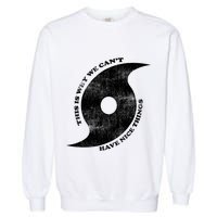 This Is Why We CanT Have Nice Things Hurricane Garment-Dyed Sweatshirt