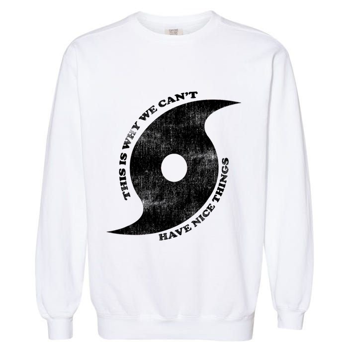 This Is Why We CanT Have Nice Things Hurricane Garment-Dyed Sweatshirt