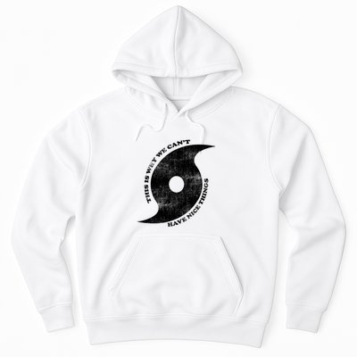 This Is Why We CanT Have Nice Things Hurricane Hoodie