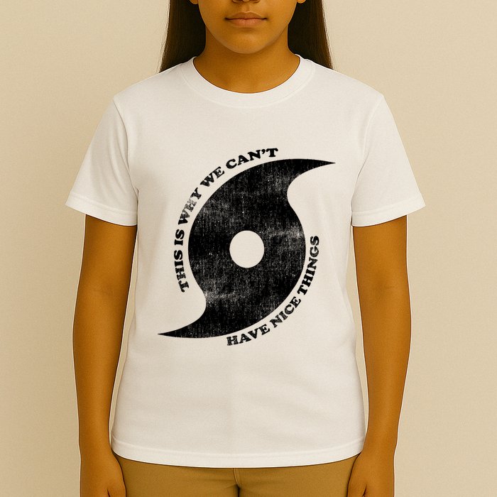 This Is Why We CanT Have Nice Things Hurricane T-Shirt