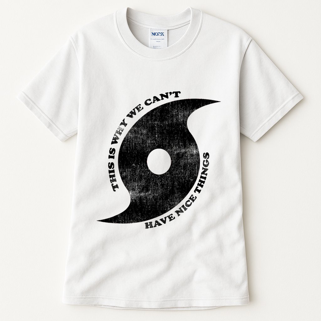 This Is Why We CanT Have Nice Things Hurricane Tall T-Shirt