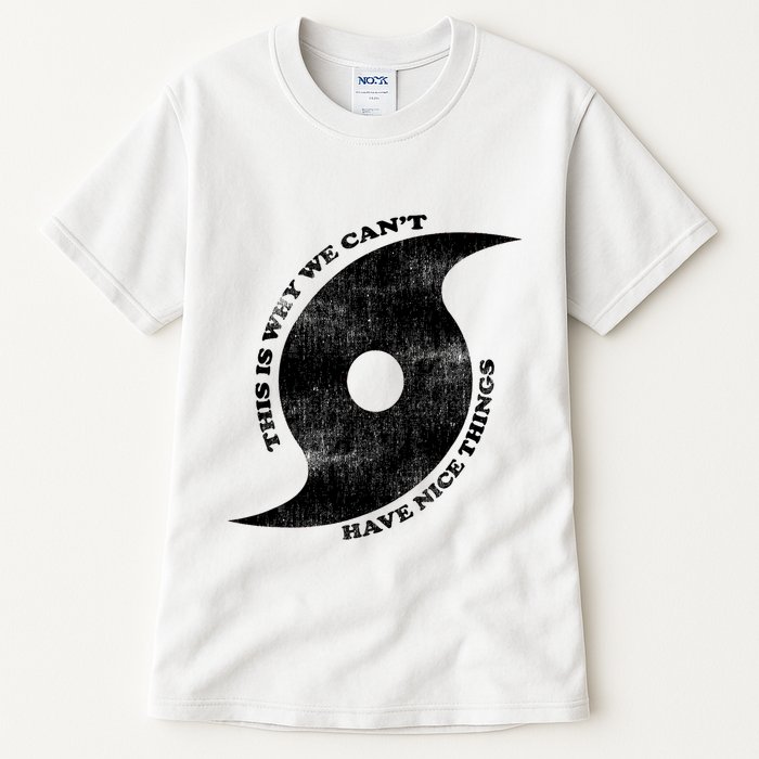 This Is Why We CanT Have Nice Things Hurricane Tall T-Shirt