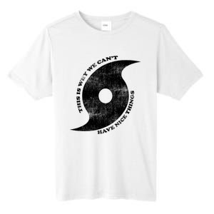 This Is Why We CanT Have Nice Things Hurricane Tall Fusion ChromaSoft Performance T-Shirt