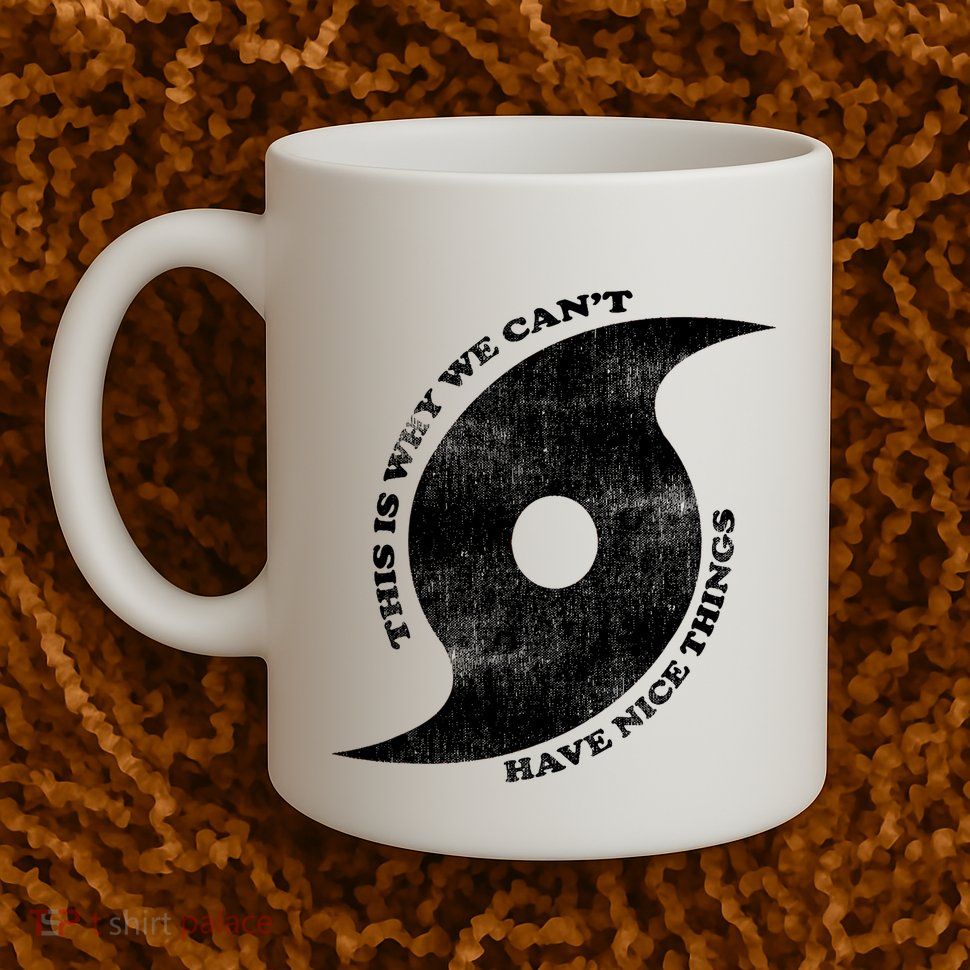 This Is Why We CanT Have Nice Things Hurricane Mug