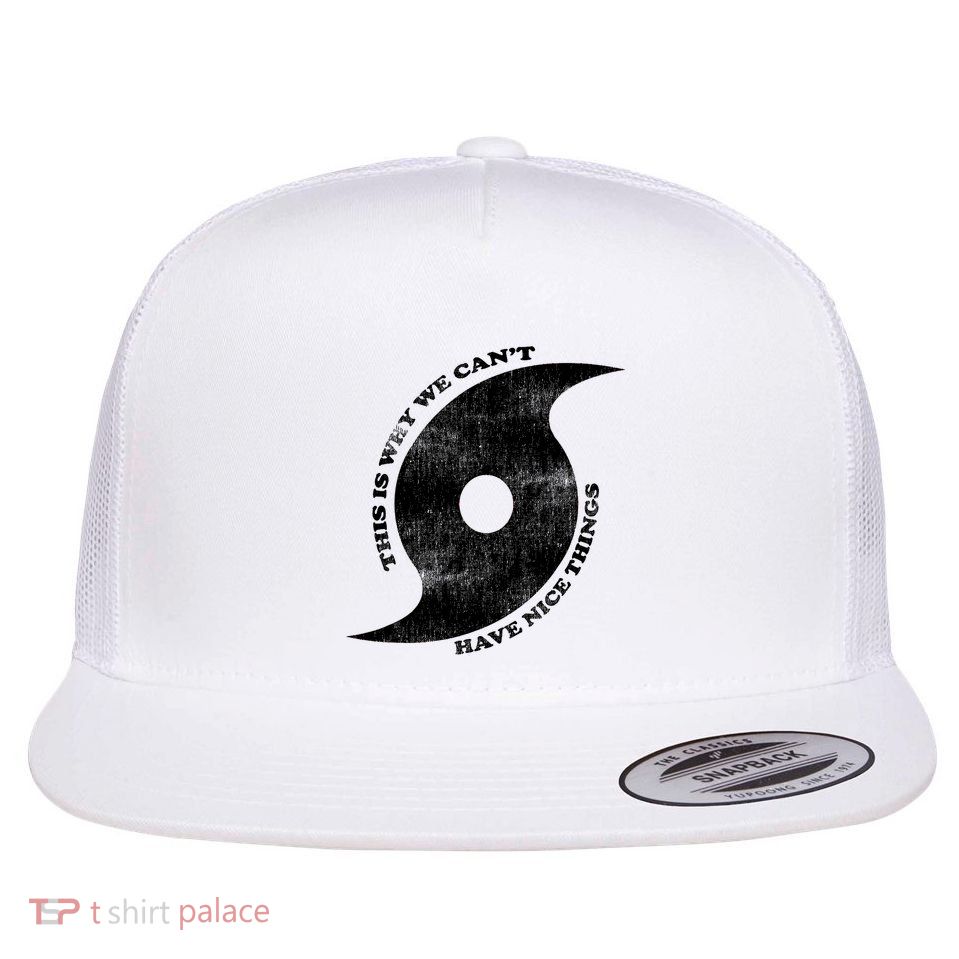 This Is Why We CanT Have Nice Things Hurricane Flat Bill Trucker Hat