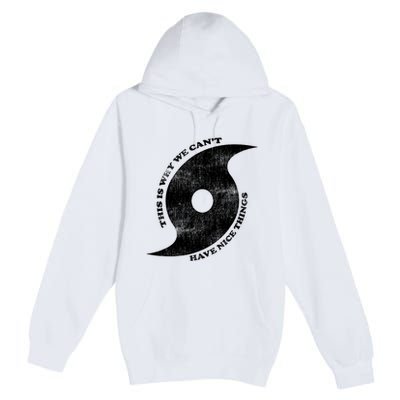 This Is Why We CanT Have Nice Things Hurricane Premium Pullover Hoodie