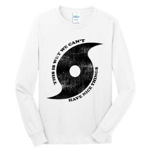 This Is Why We CanT Have Nice Things Hurricane Tall Long Sleeve T-Shirt