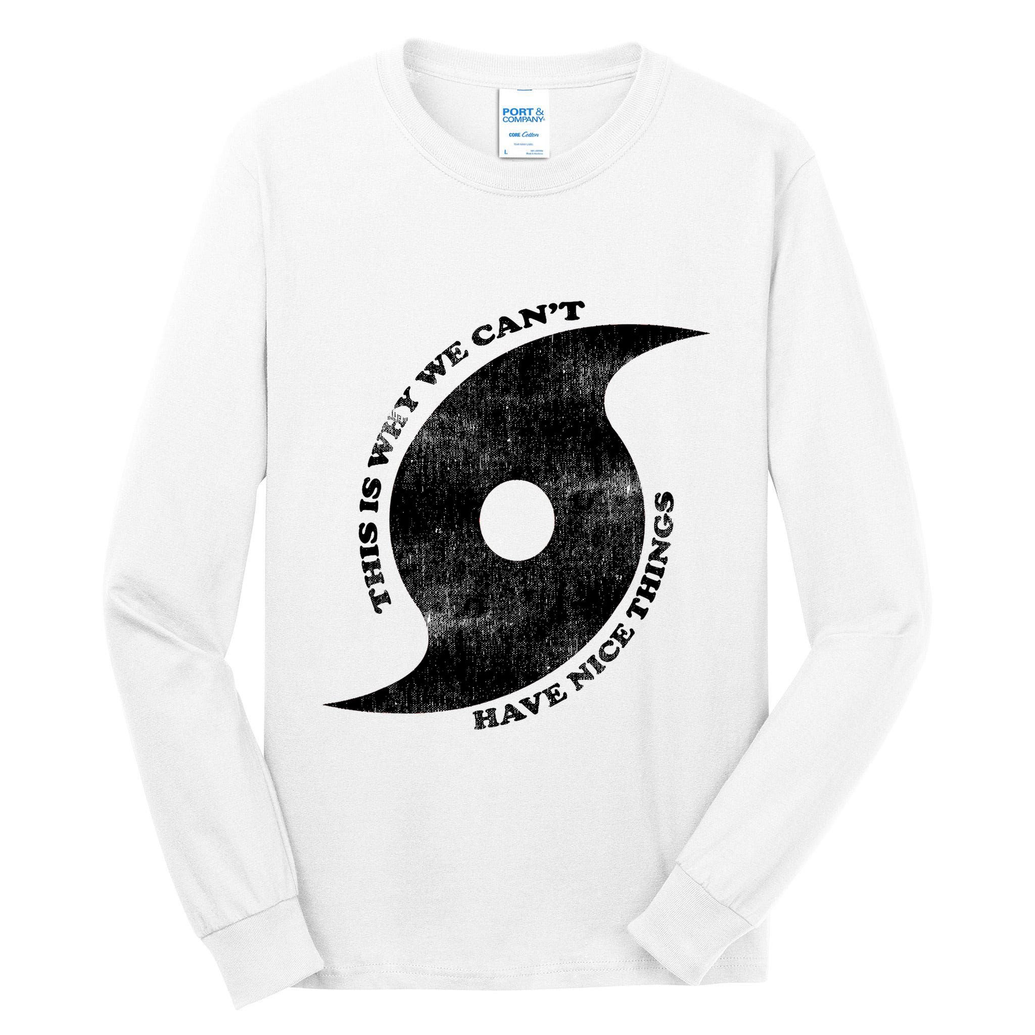 This Is Why We CanT Have Nice Things Hurricane Tall Long Sleeve T-Shirt