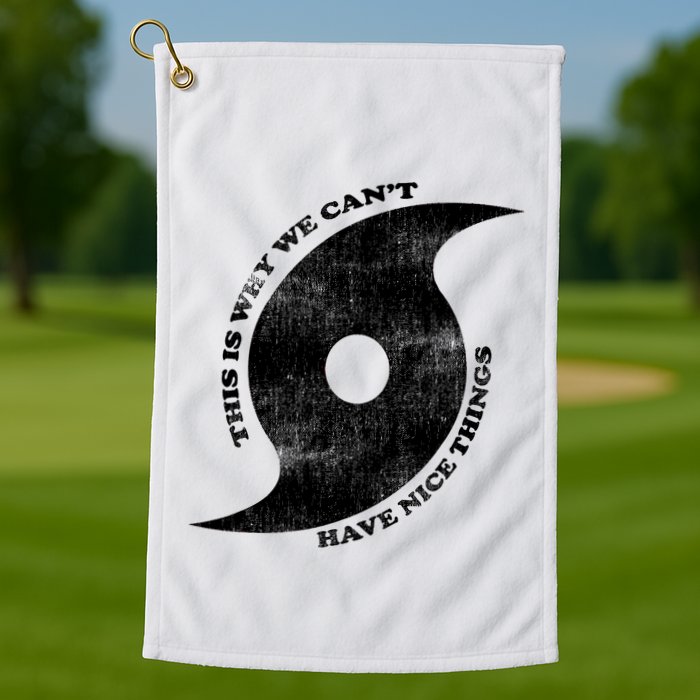 This Is Why We CanT Have Nice Things Hurricane Golf Towel