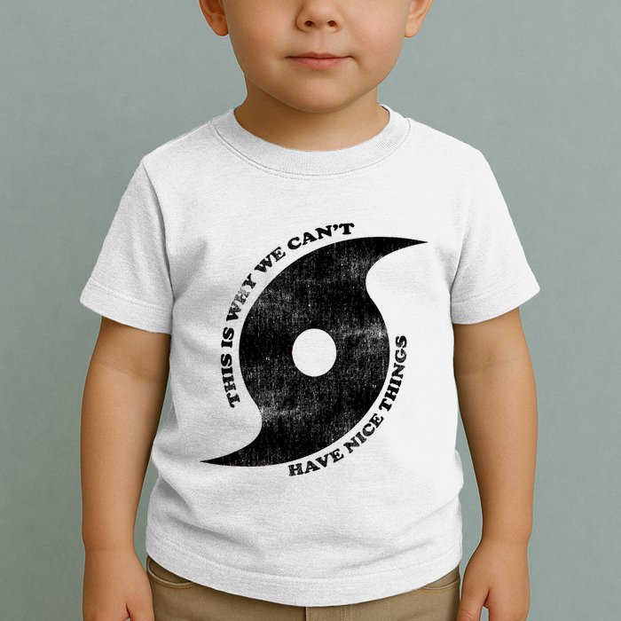 This Is Why We CanT Have Nice Things Hurricane Toddler T-Shirt