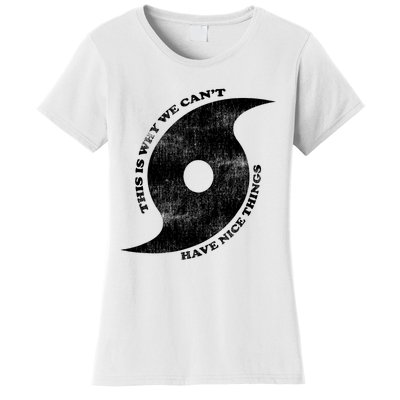 This Is Why We CanT Have Nice Things Hurricane Women's T-Shirt