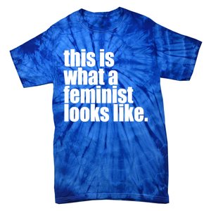 This Is What A Feminist Looks Like Equal Rights Meaningful Gift Tie-Dye T-Shirt