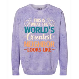 This Is What The WorldS Greatest Neighbor Looks Like Gift Colorblast Crewneck Sweatshirt