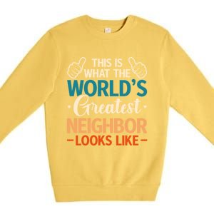 This Is What The WorldS Greatest Neighbor Looks Like Gift Premium Crewneck Sweatshirt