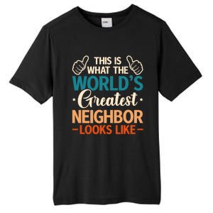 This Is What The WorldS Greatest Neighbor Looks Like Gift Tall Fusion ChromaSoft Performance T-Shirt