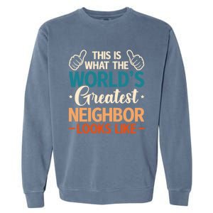 This Is What The WorldS Greatest Neighbor Looks Like Gift Garment-Dyed Sweatshirt