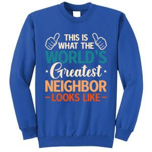 This Is What The WorldS Greatest Neighbor Looks Like Gift Sweatshirt