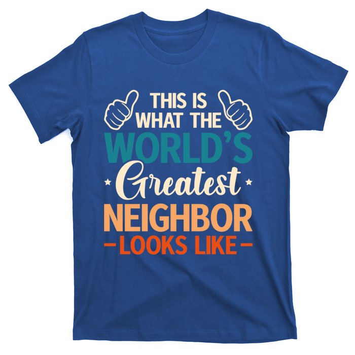 This Is What The WorldS Greatest Neighbor Looks Like Gift T-Shirt