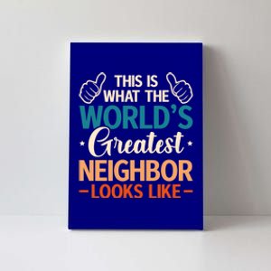 This Is What The WorldS Greatest Neighbor Looks Like Gift Canvas