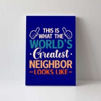 This Is What The WorldS Greatest Neighbor Looks Like Gift Canvas