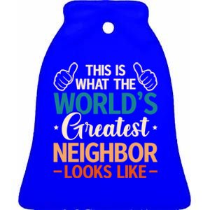 This Is What The WorldS Greatest Neighbor Looks Like Gift Ceramic Bell Ornament