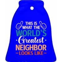 This Is What The WorldS Greatest Neighbor Looks Like Gift Ceramic Bell Ornament