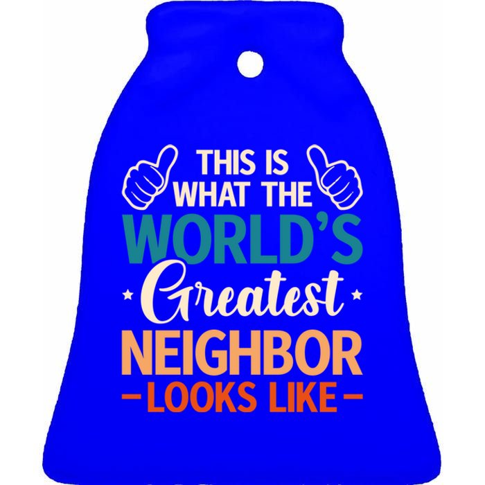 This Is What The WorldS Greatest Neighbor Looks Like Gift Ceramic Bell Ornament