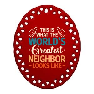 This Is What The WorldS Greatest Neighbor Looks Like Gift Ceramic Oval Ornament