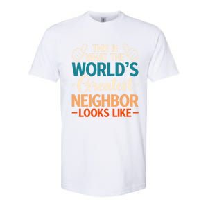 This Is What The WorldS Greatest Neighbor Looks Like Gift Softstyle CVC T-Shirt